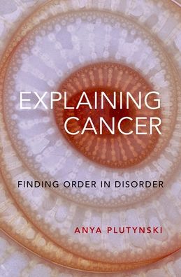 Explaining Cancer: Finding Order in Disorder