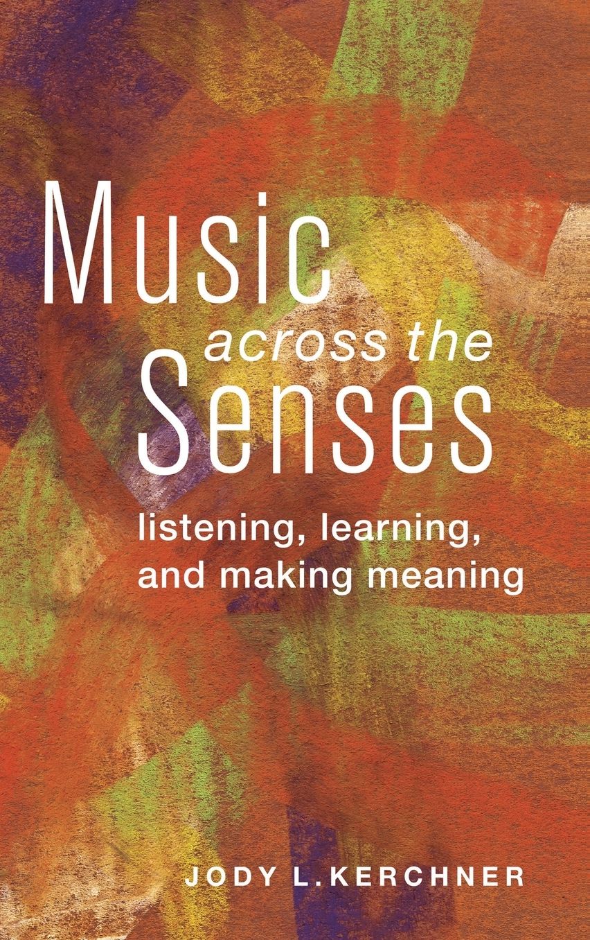 Music Across the Senses: Listening, Learning, and Making Meaning