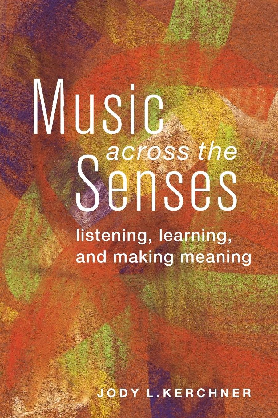 Music Across the Senses: Listening, Learning, and Making Meaning