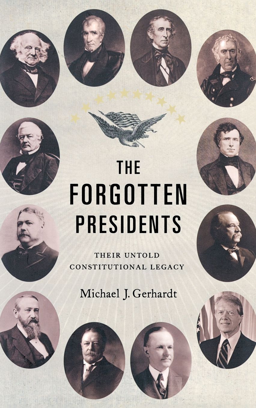 The Forgotten Presidents: Their Untold Constitutional Legacy