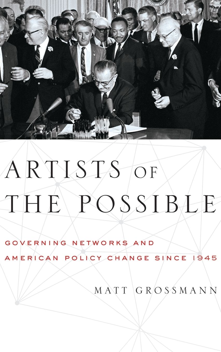Artists of the Possible: Governing Networks and American Policy Change Since 1945