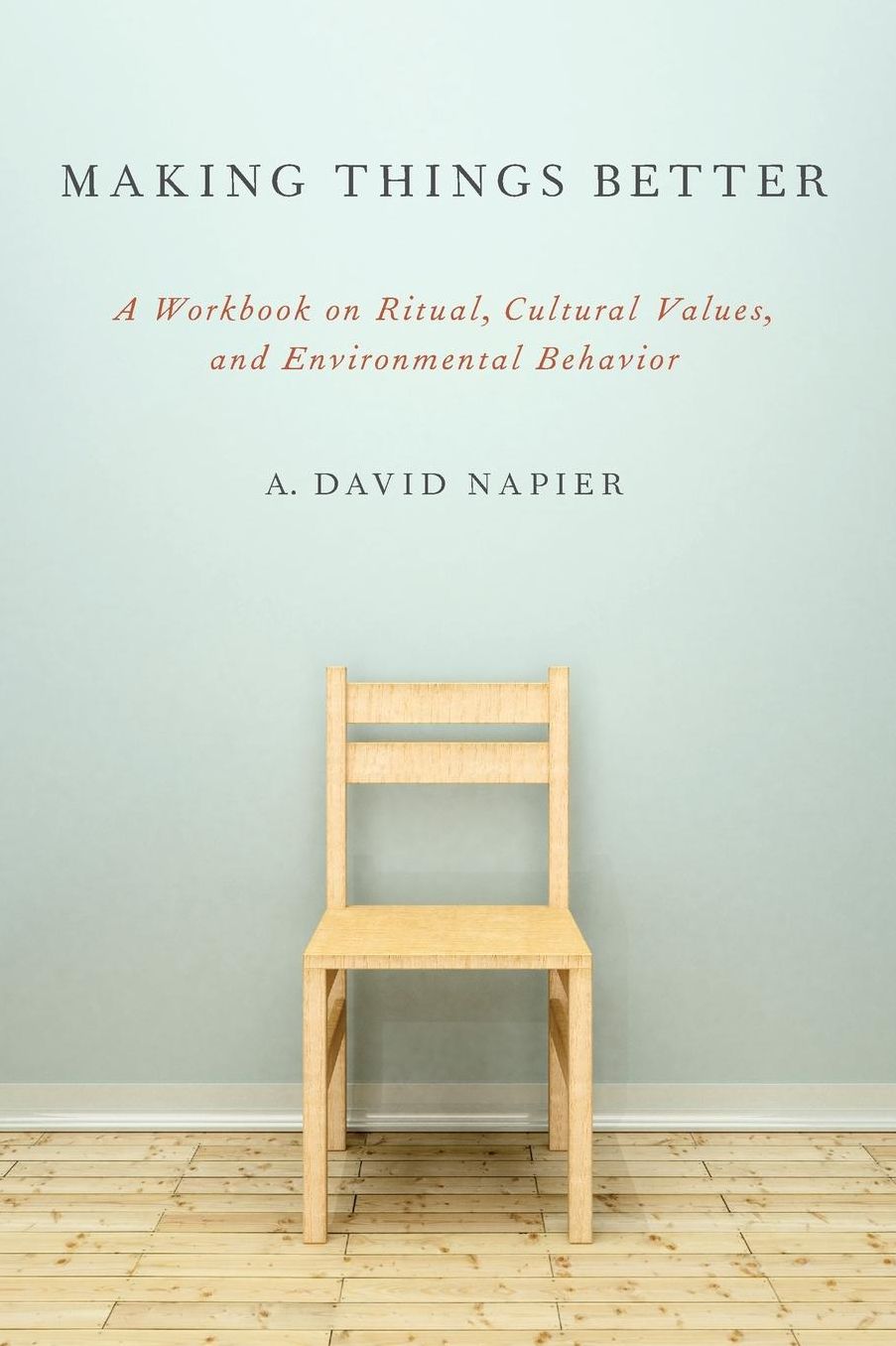 Making Things Better: A Workbook on Ritual, Cultural Values, and Environmental Behavior