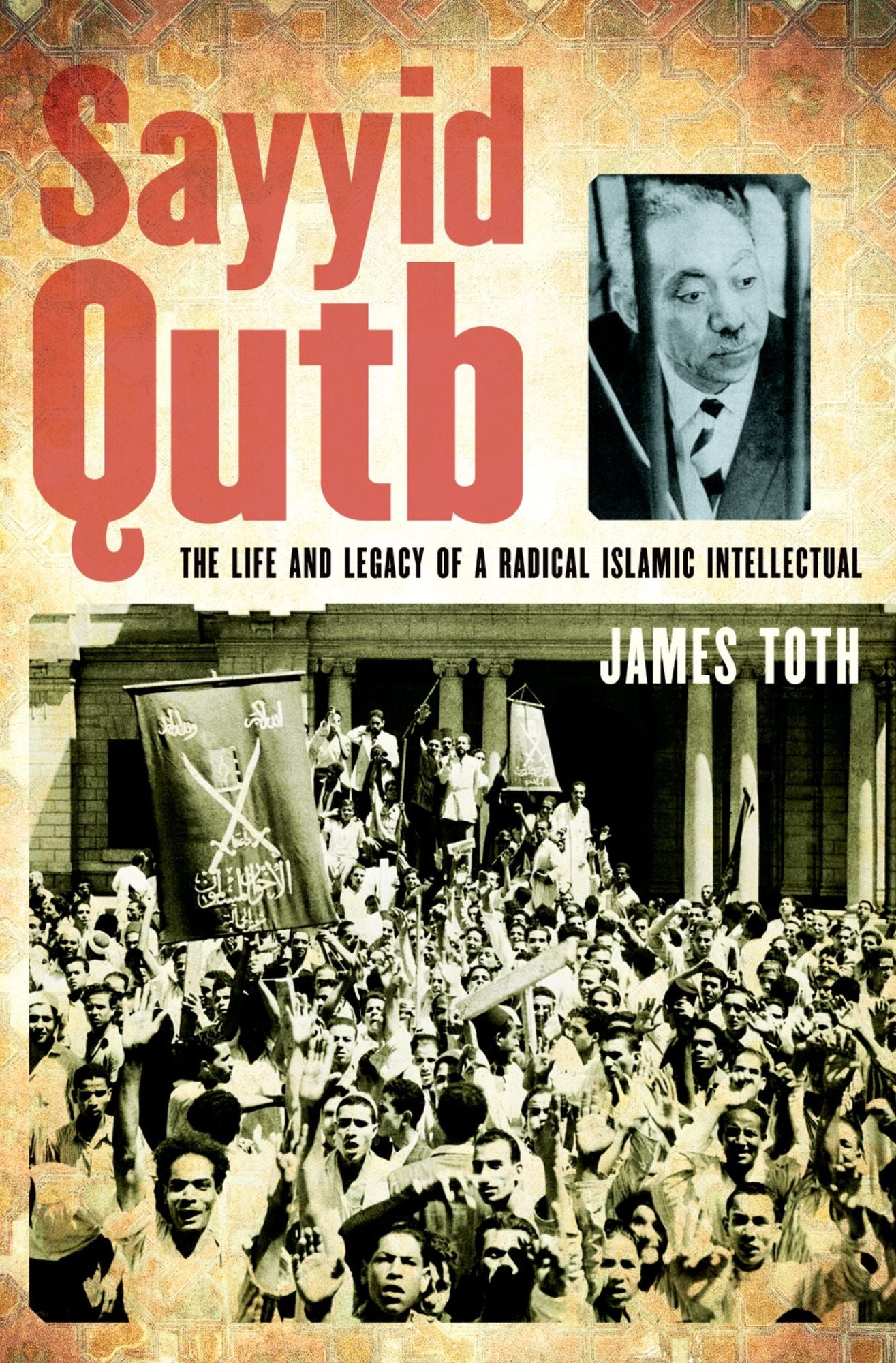 Sayyid Qutb: The Life and Legacy of a Radical Islamic Intellectual