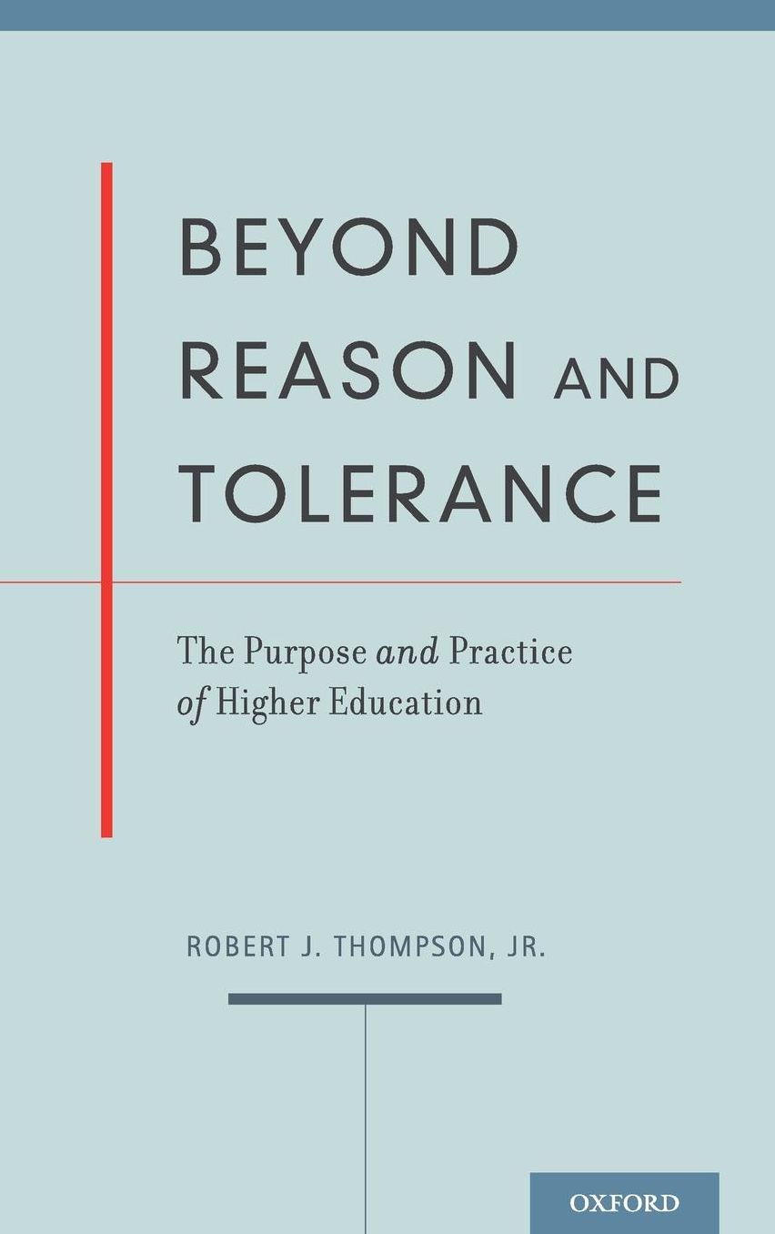 Beyond Reason and Tolerance: The Purpose and Practice of Higher Education