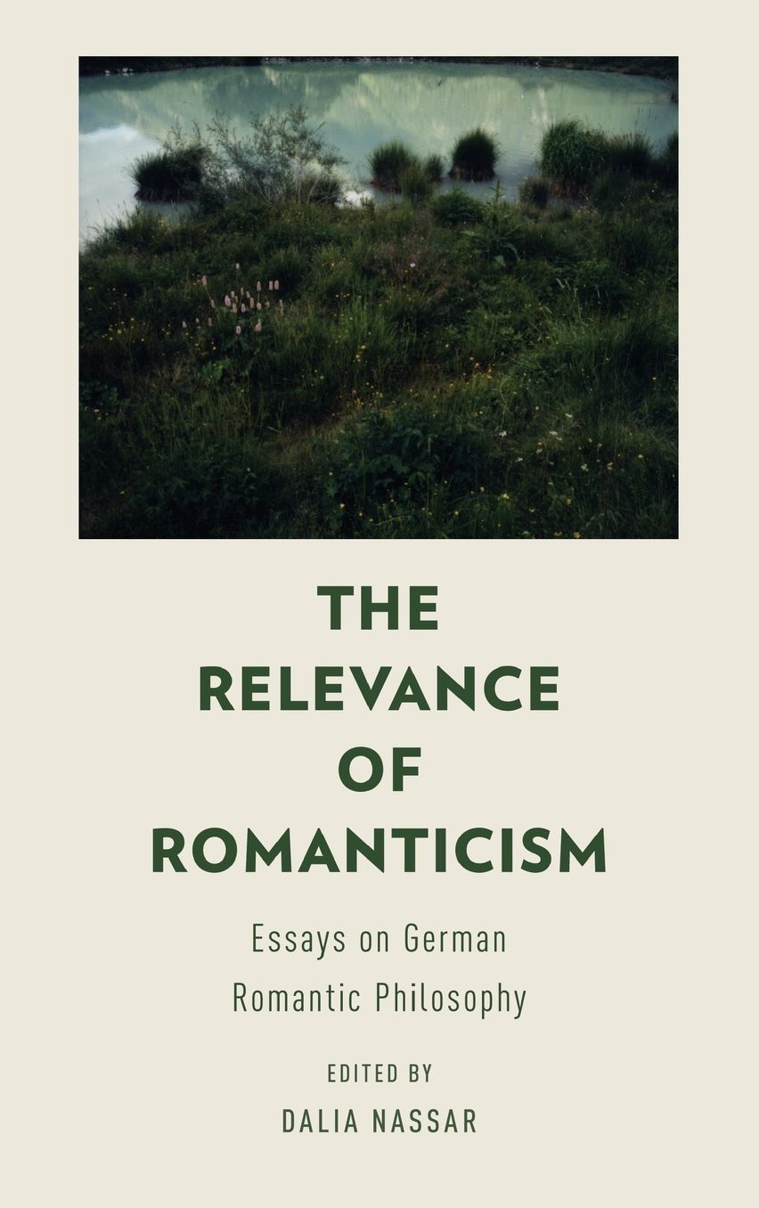 The Relevance of Romanticism: Essays on German Romantic Philosophy