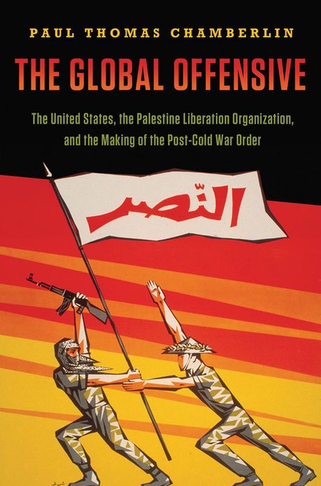 The Global Offensive: The United States, the Palestine Liberation Organization, and the Making of the Post-Cold War Order