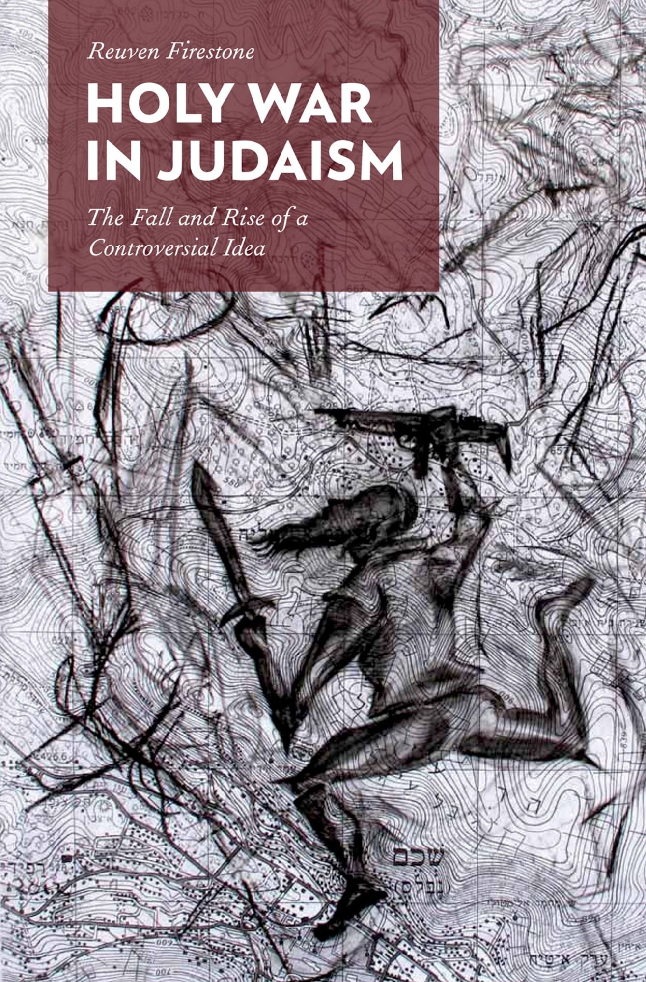 Holy War in Judaism: The Fall and Rise of a Controversial Idea
