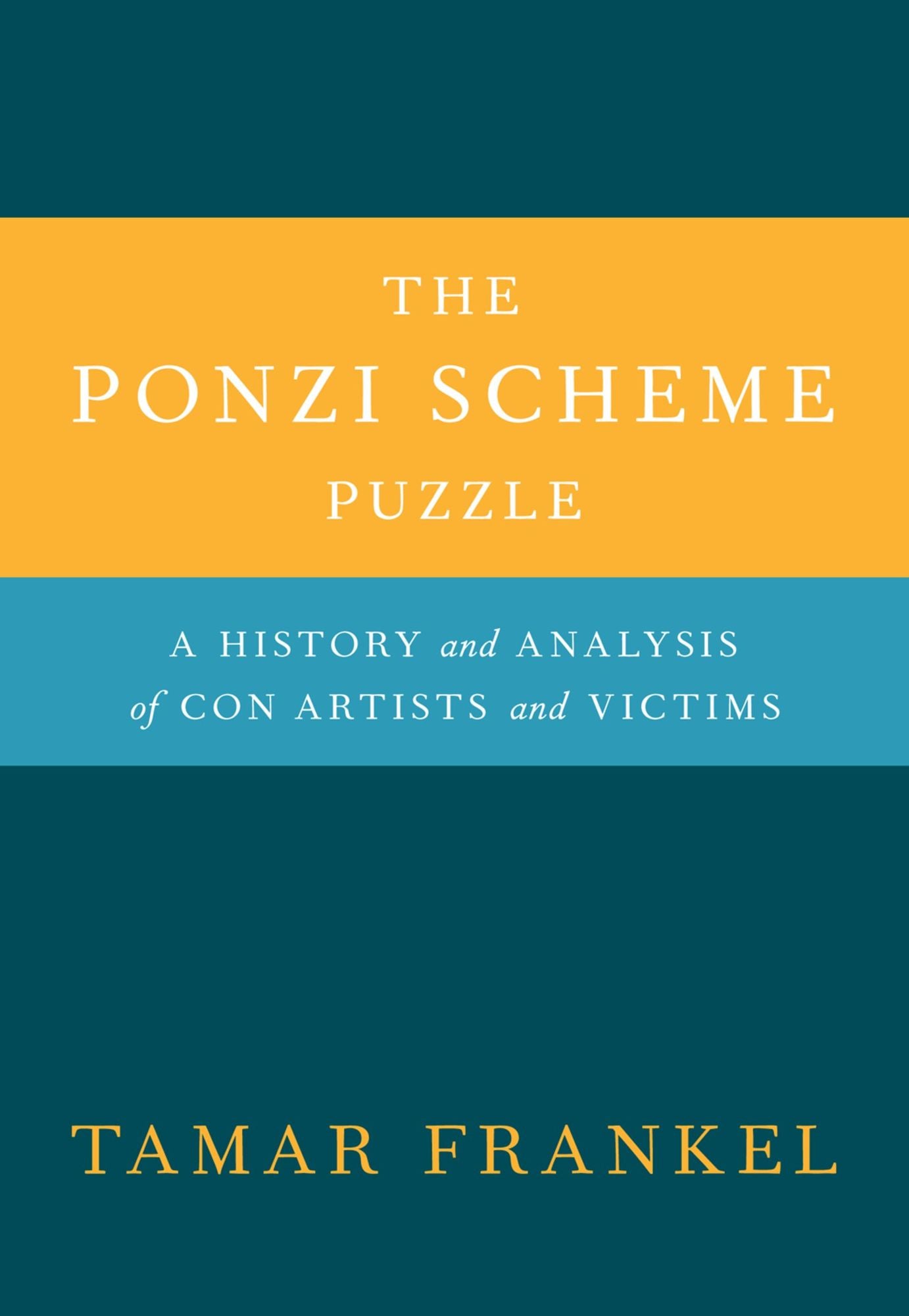The Ponzi Scheme Puzzle: A History and Analysis of Con Artists and Victims