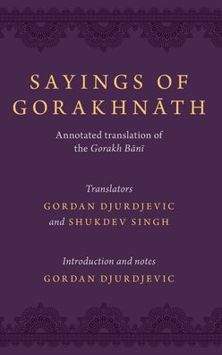Sayings of Gorakhnath: Annotated Translation of the Gorakh Bani