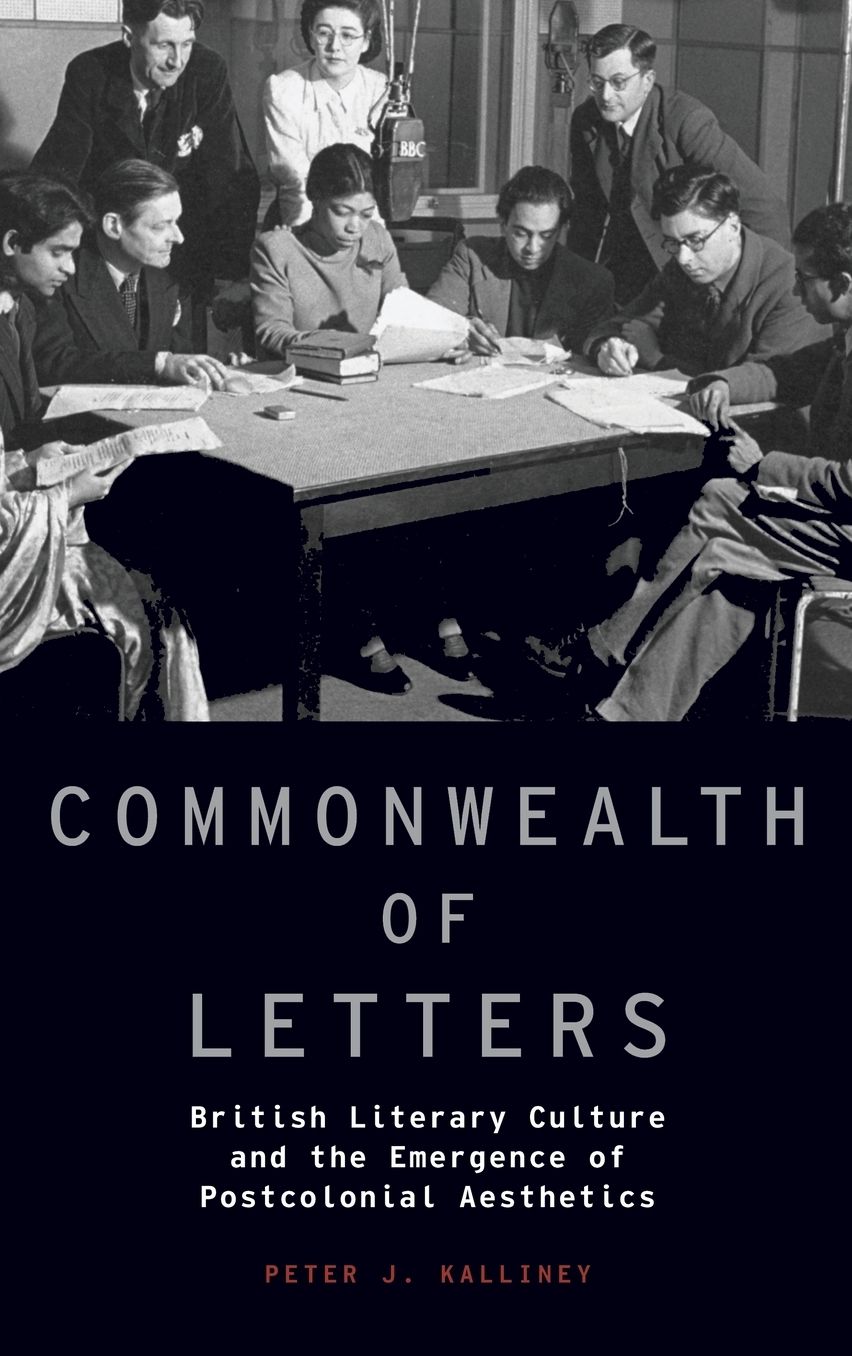 Commonwealth of Letters: British Literary Culture and the Emergence of Postcolonial Aesthetics