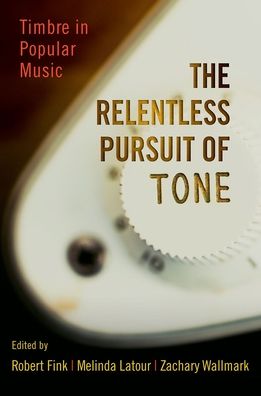 The Relentless Pursuit of Tone : Timbre in Popular Music