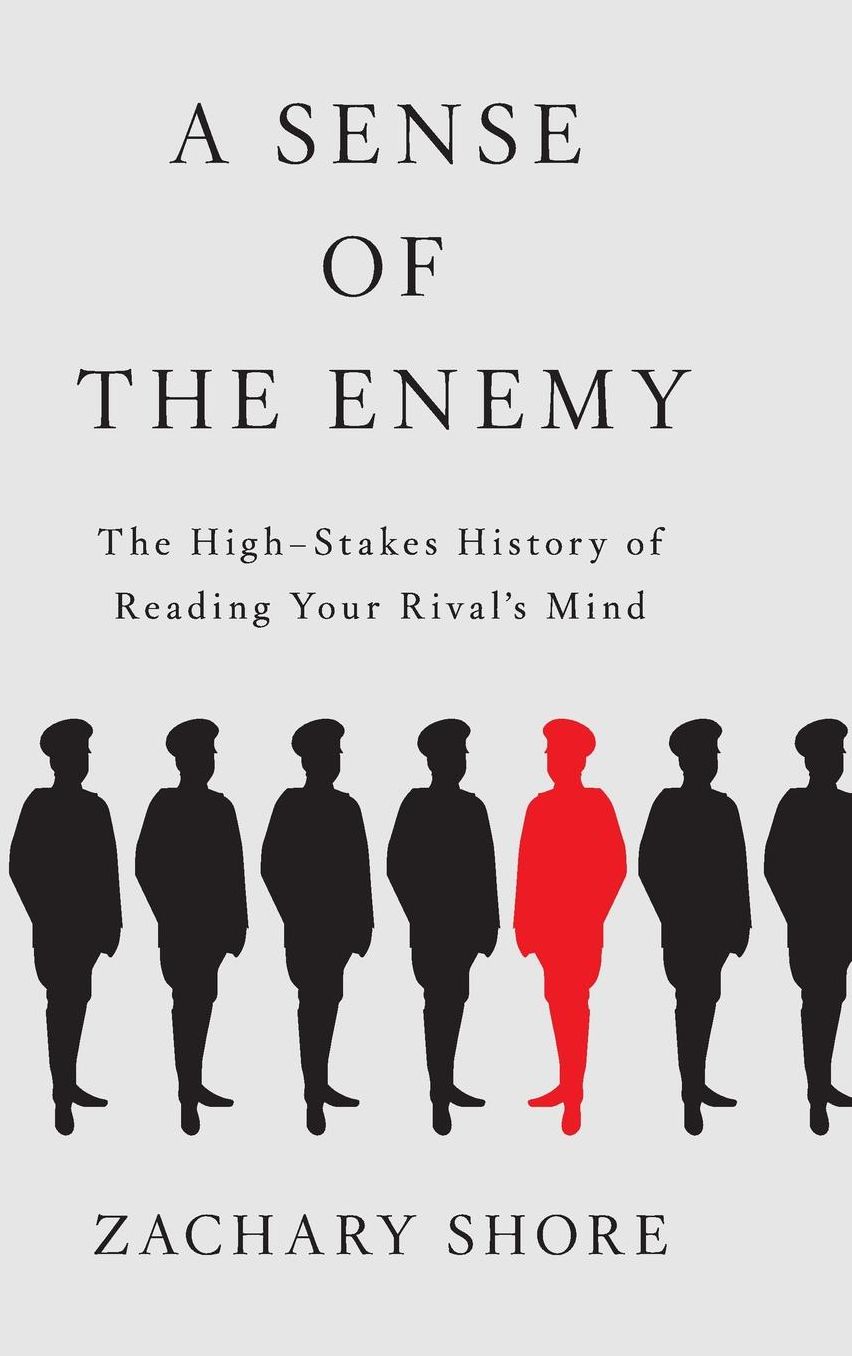 A Sense of the Enemy: The High Stakes History of Reading Your Enemy's Mind