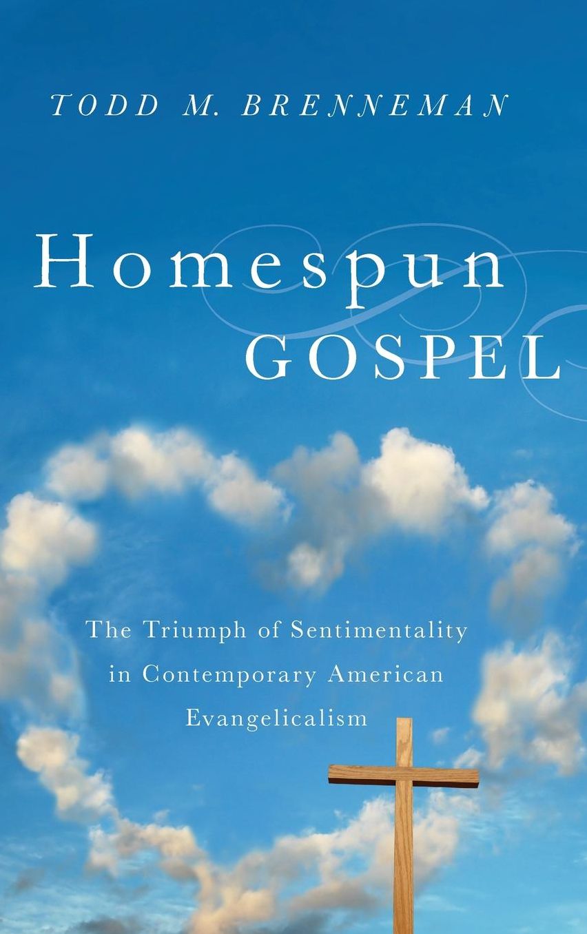 Homespun Gospel : The Triumph of Sentimentality in Contemporary American Evangelicalism