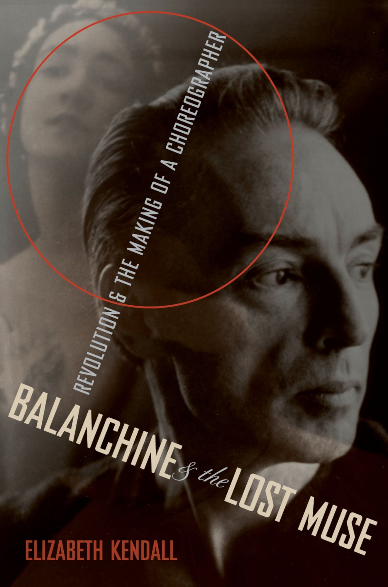 Balanchine #x00026; the Lost Muse: Revolution #x00026; the Making of a Choreographer