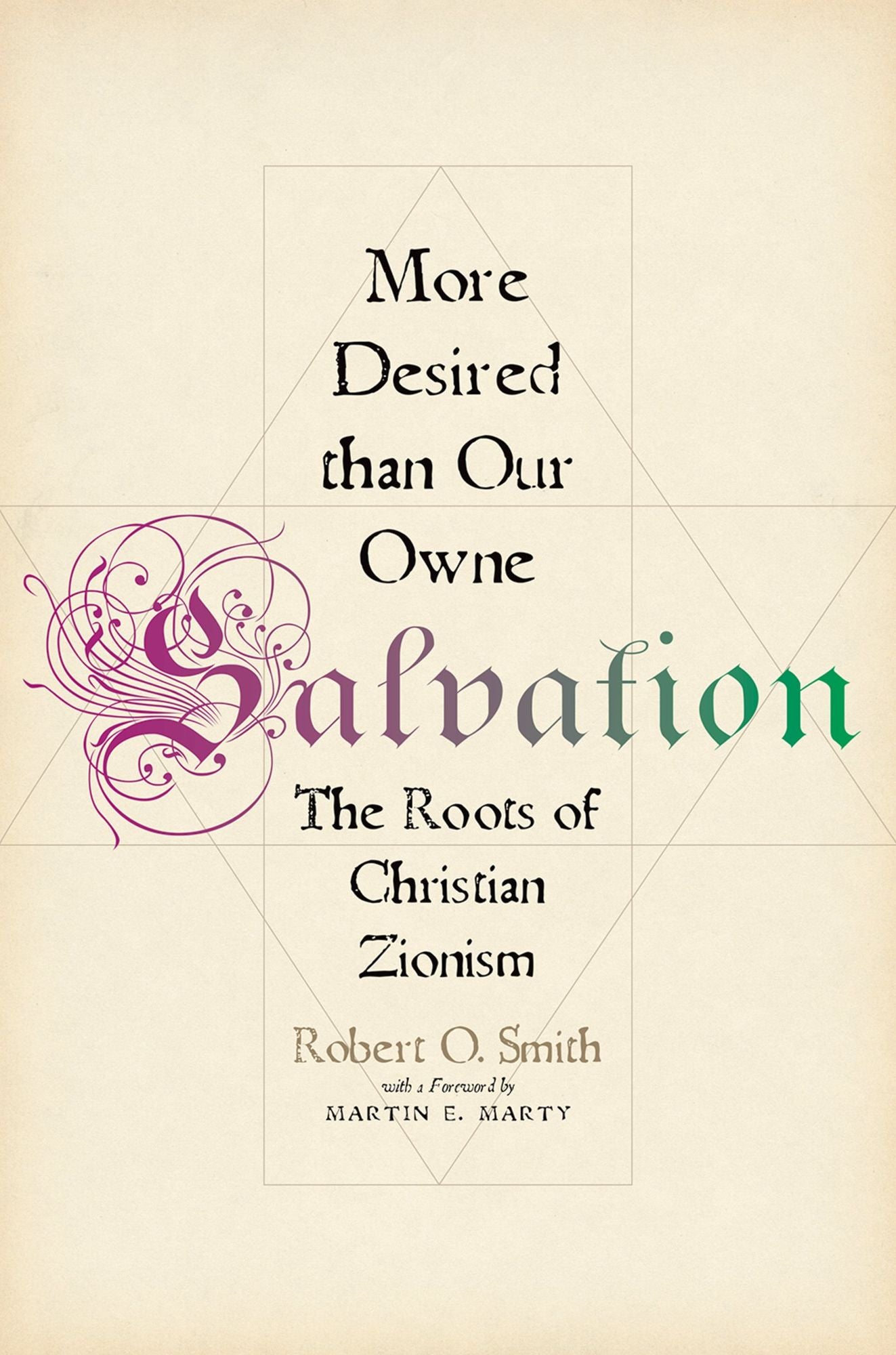 More Desired than Our Owne Salvation: The Roots of Christian Zionism