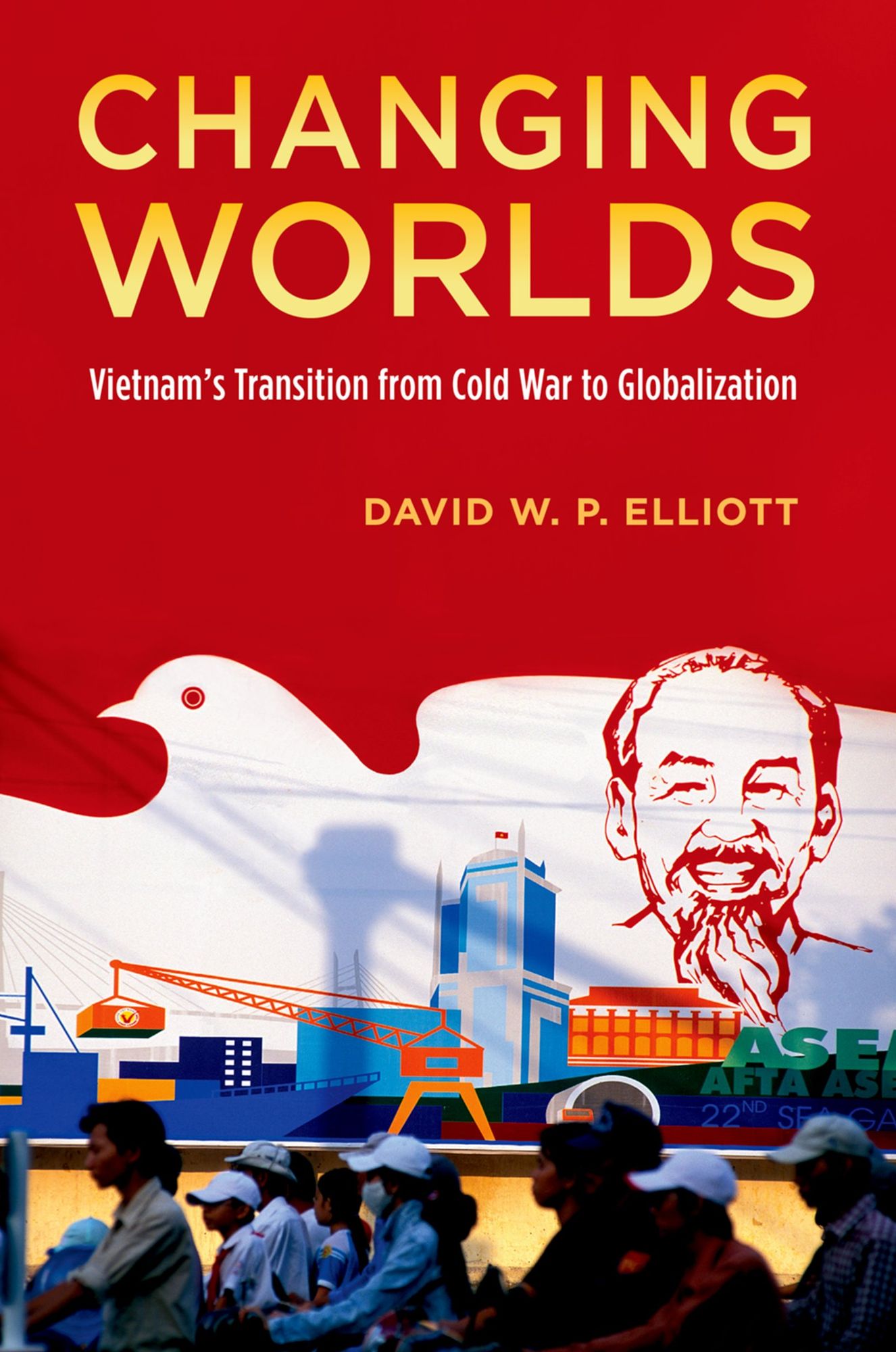 Changing Worlds: Vietnam's Transition from Cold War to Globalization