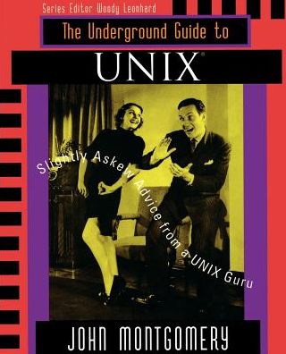 Underground Guide to UNIX: Slightly Askew Advice from a UNIX? Guru