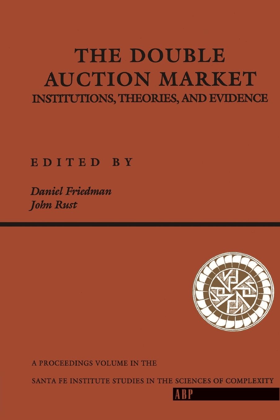 The Double Auction Market: Institutions, Theories, And Evidence