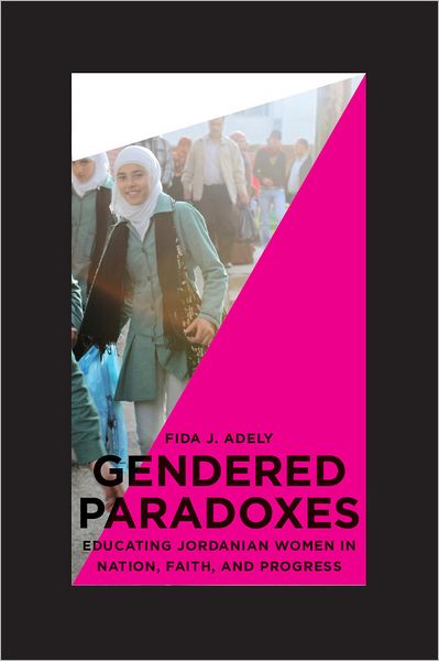 Gendered Paradoxes: Educating Jordanian Women in Nation, Faith, and Progress