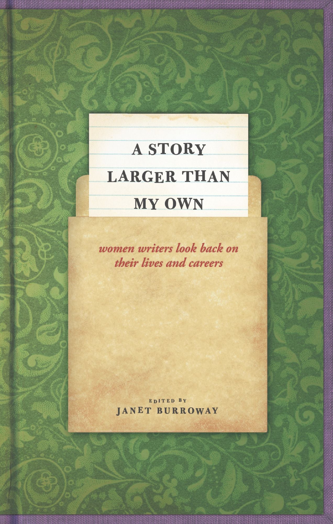 A Story Larger than My Own: Women Writers Look Back on Their Lives and Careers