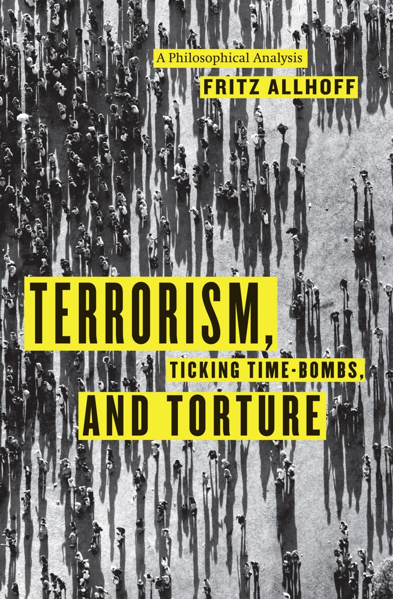 Terrorism, Ticking Time-Bombs, and Torture: A Philosophical Analysis