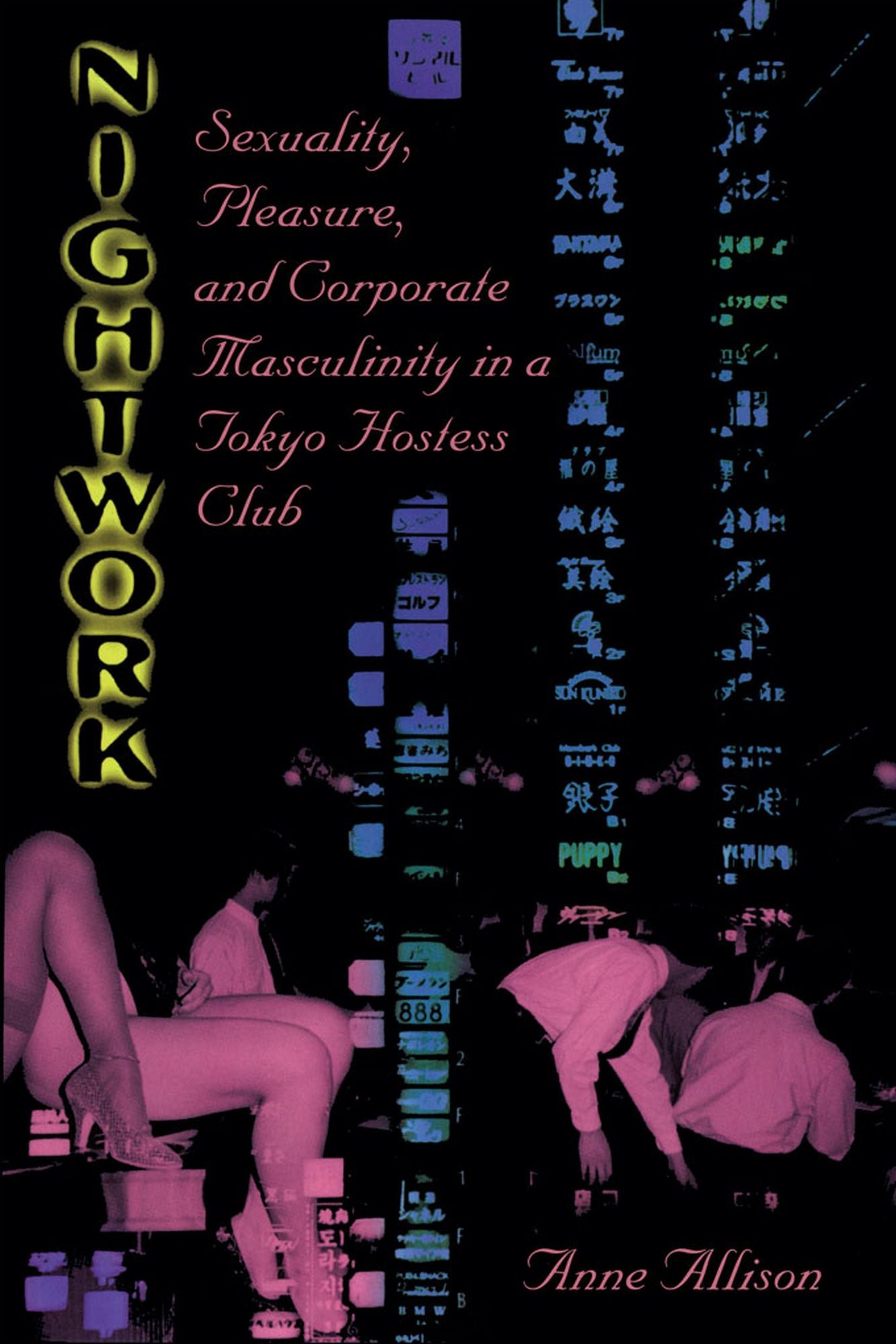 Nightwork: Sexuality, Pleasure, and Corporate Masculinity in a Tokyo Hostess Club