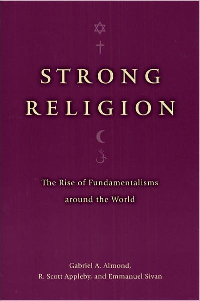 Strong Religion: The Rise of Fundamentalisms around the World