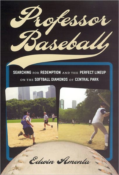Professor Baseball: Searching for Redemption and the Perfect Lineup on the Softball Diamonds of Central Park