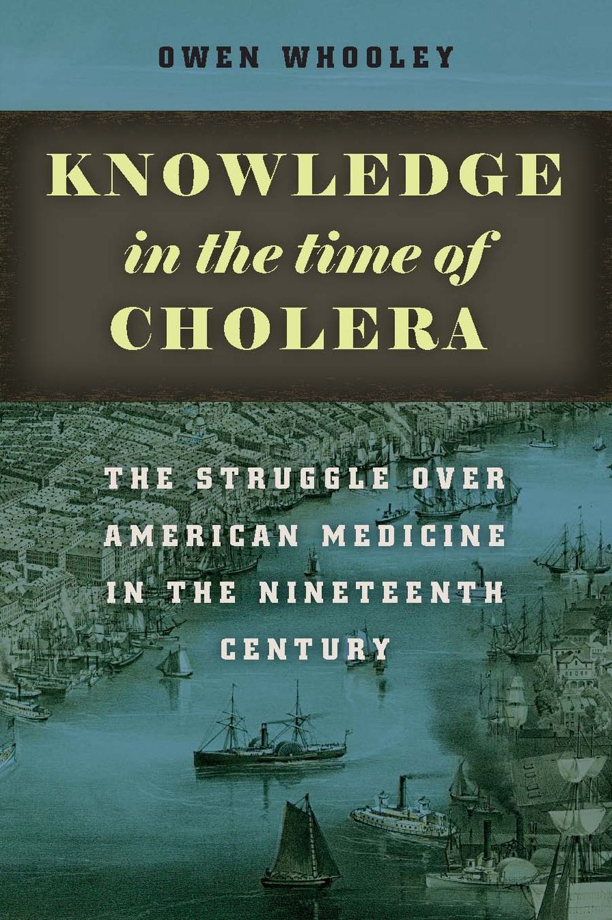 Knowledge in the Time of Cholera: The Struggle over American Medicine in the Nineteenth Century