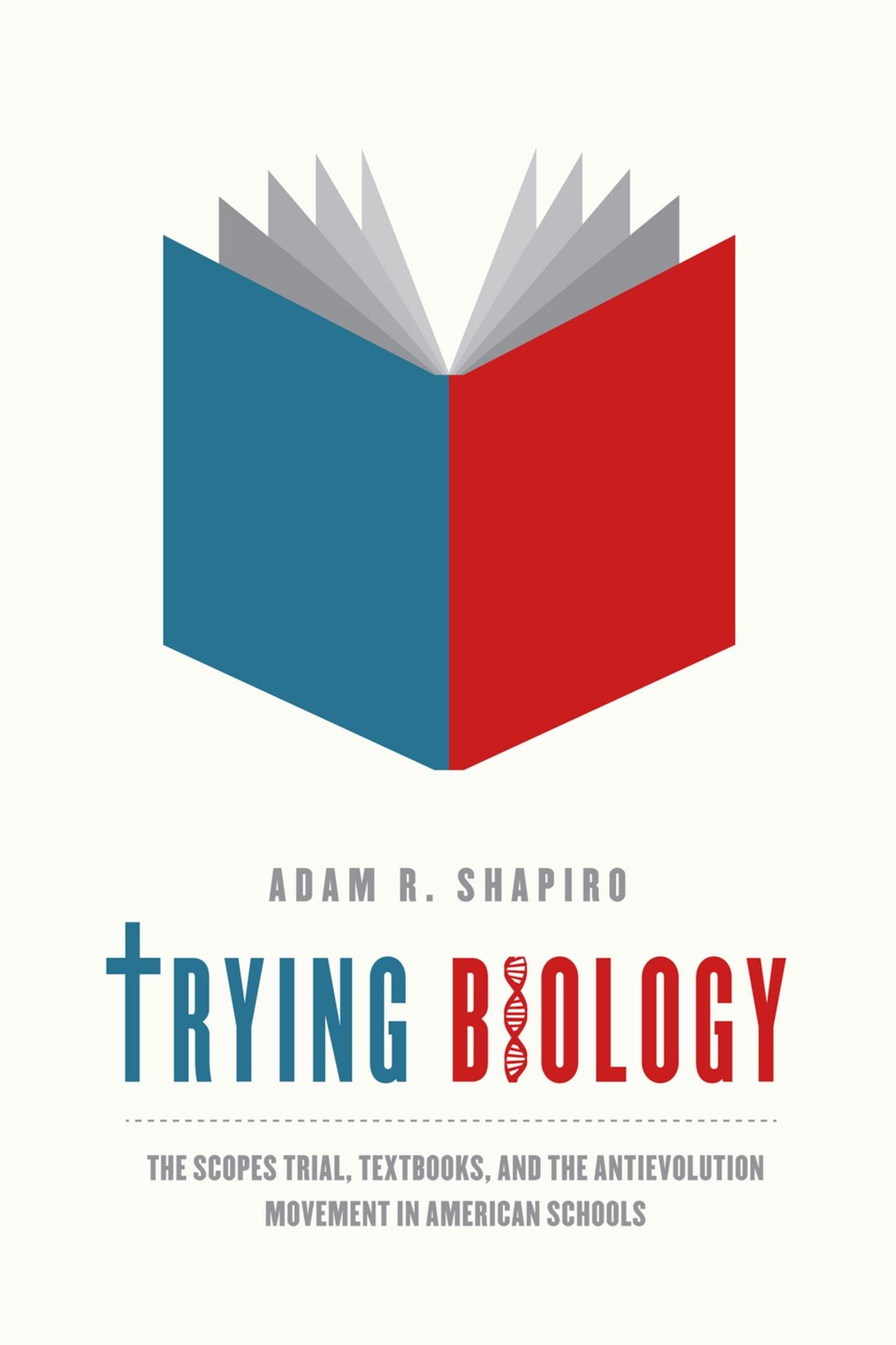 Trying Biology: The Scopes Trial, Textbooks, and the Antievolution Movement in American Schools