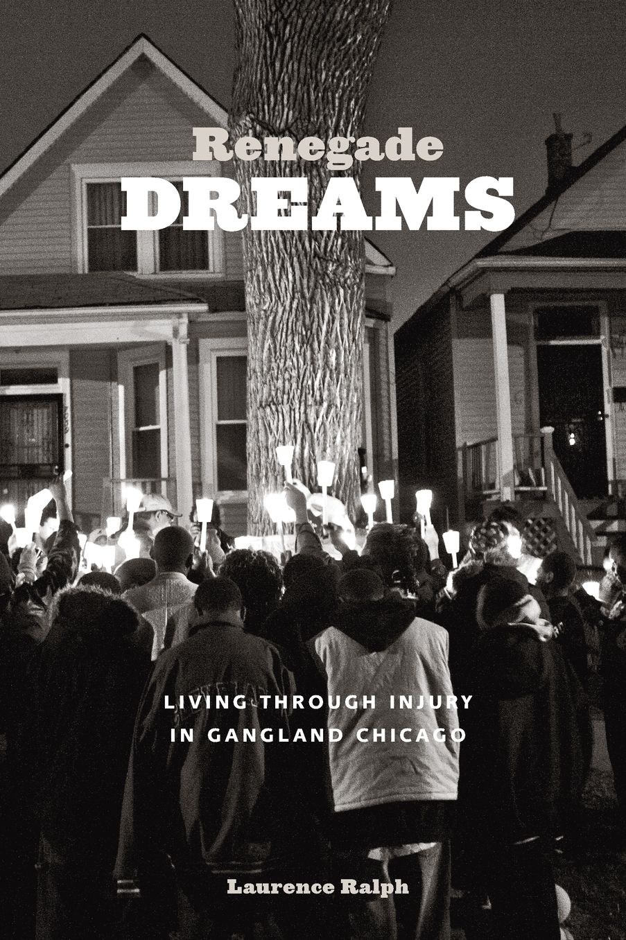 Renegade Dreams: Living through Injury in Gangland Chicago