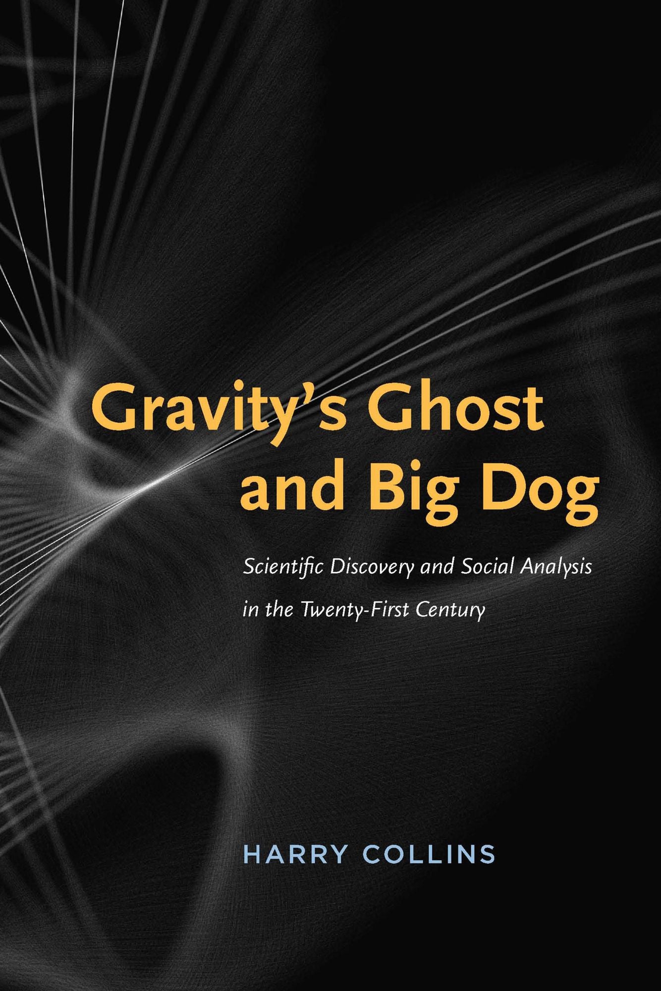 Gravity's Ghost and Big Dog: Scientific Discovery and Social Analysis in the Twenty-First Century