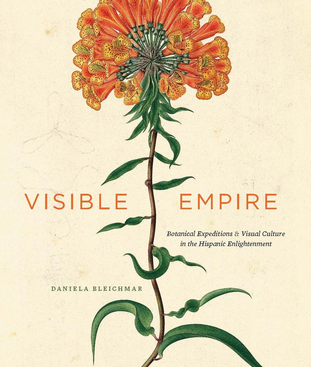 Visible Empire: Botanical Expeditions and Visual Culture in the Hispanic Enlightenment