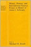 Money, History, and International Finance: Essays in Honor of Anna J. Schwartz