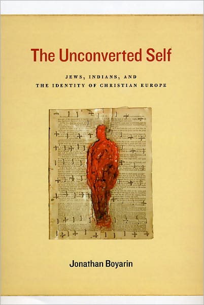 The Unconverted Self: Jews, Indians, and the Identity of Christian Europe