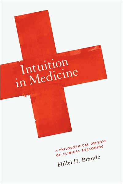 Intuition in Medicine: A Philosophical Defense of Clinical Reasoning