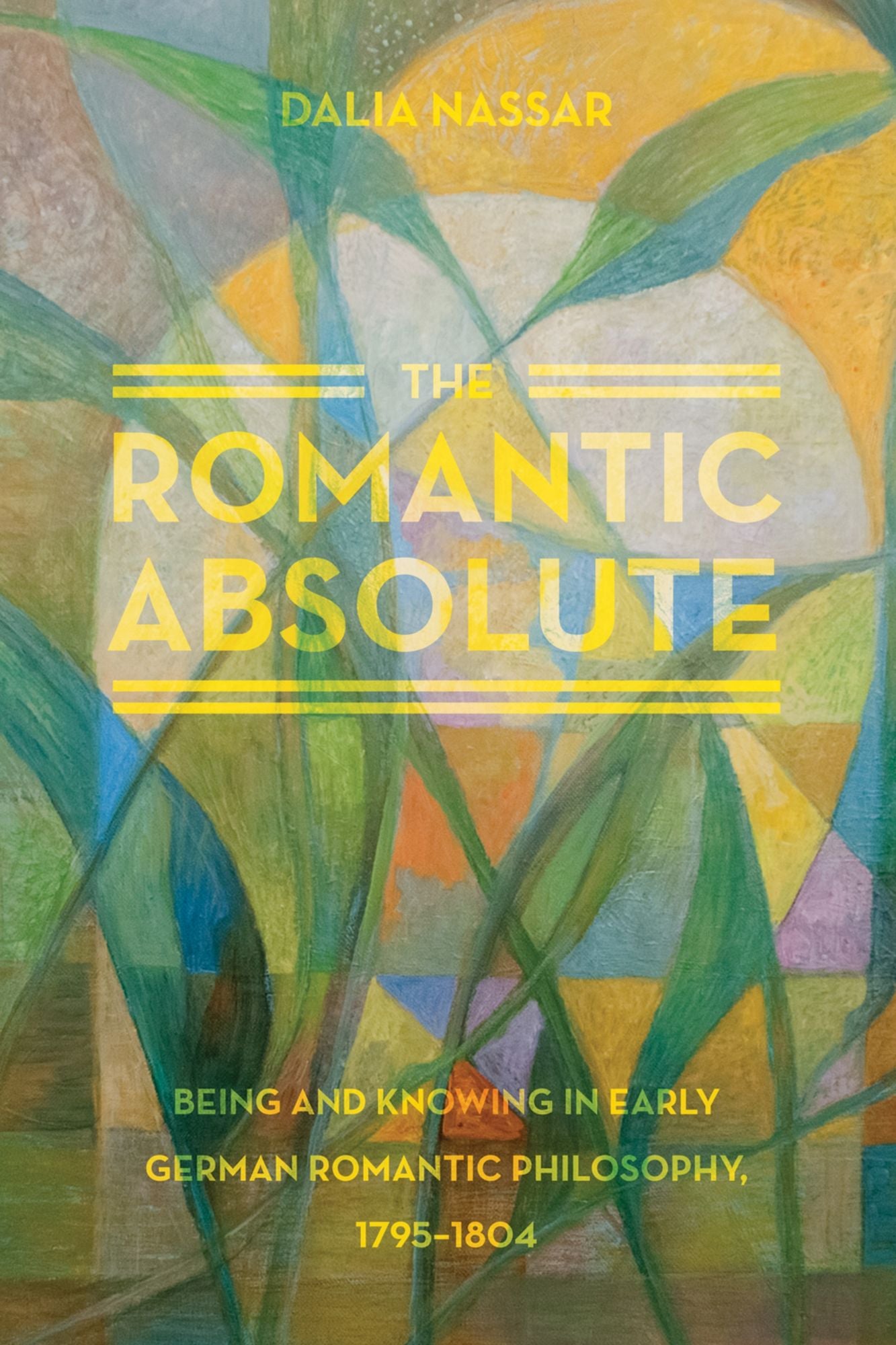 The Romantic Absolute: Being and Knowing in Early German Romantic Philosophy, 1795-1804