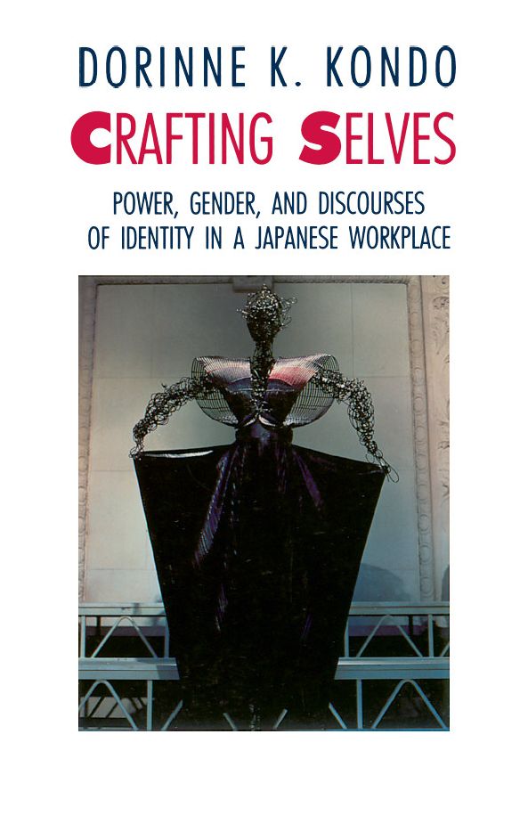 Crafting Selves: Power, Gender, and Discourses of Identity in a Japanese Workplace