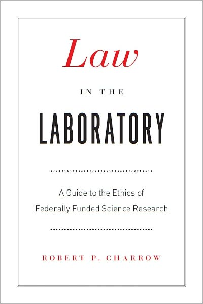 Law in the Laboratory: A Guide to the Ethics of Federally Funded Science Research