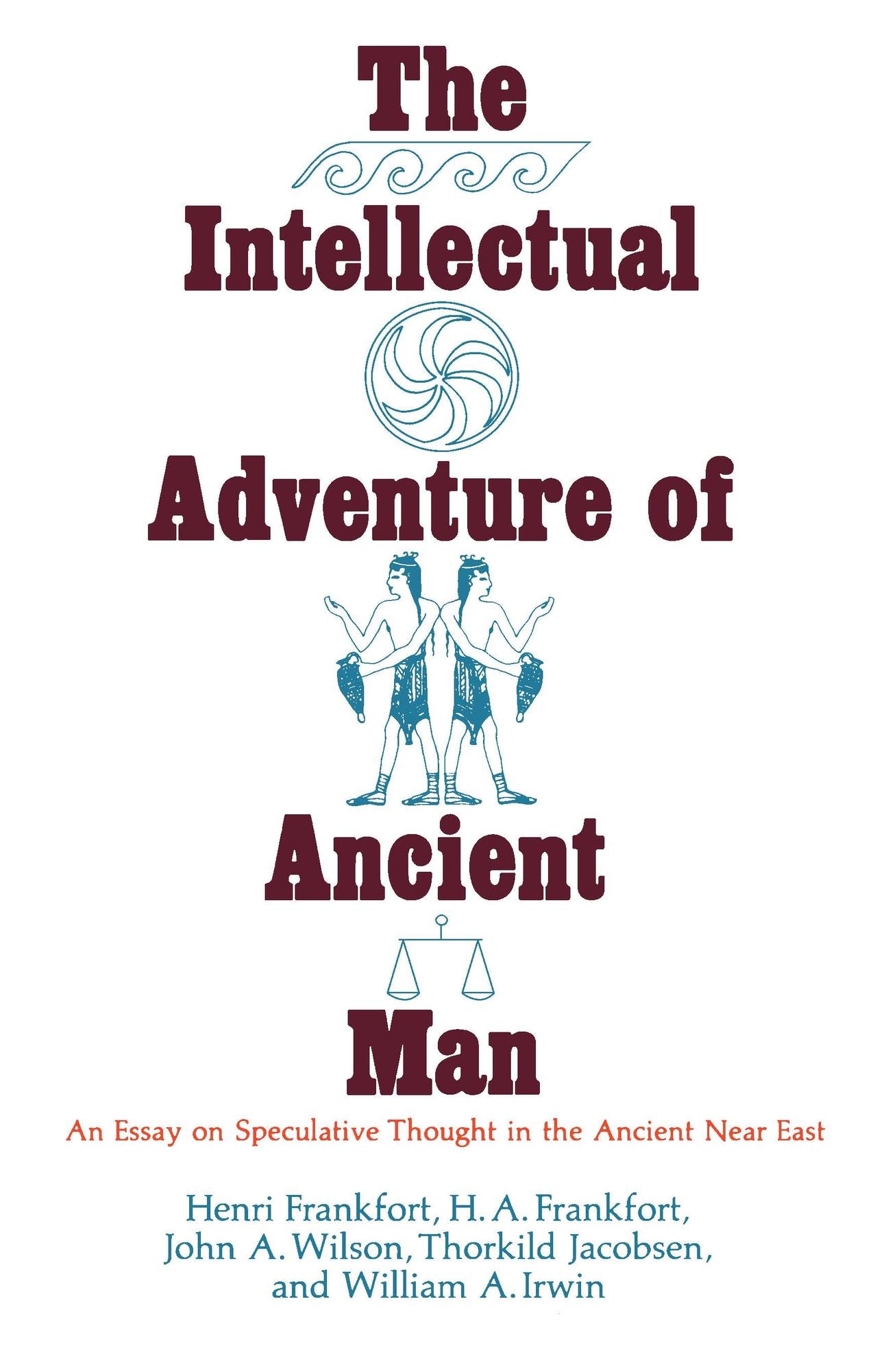 The Intellectual Adventure of Ancient Man: An Essay of Speculative Thought in the Ancient Near East