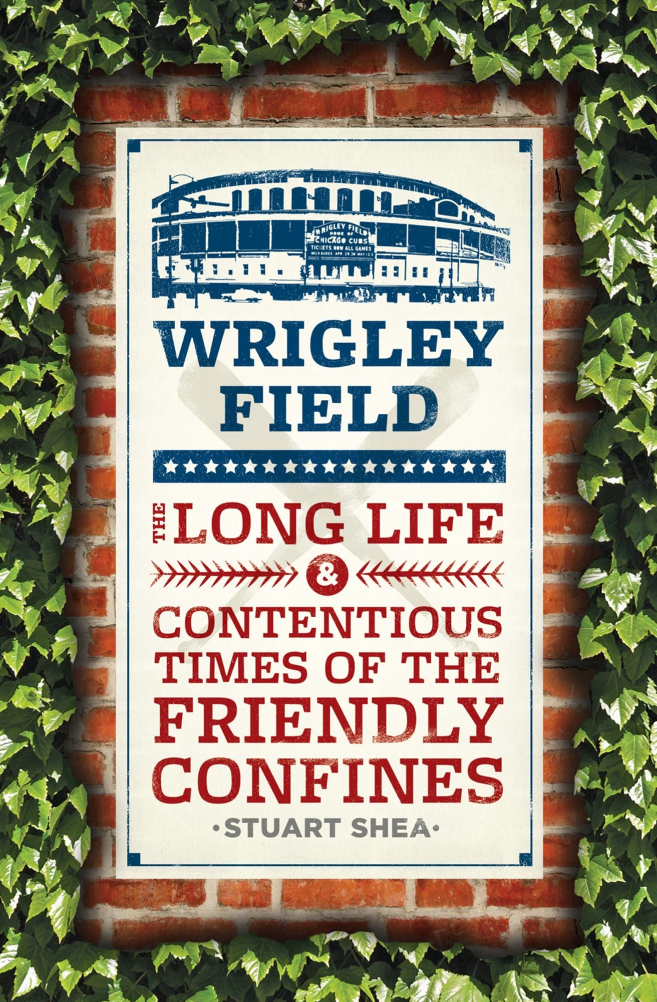 Wrigley Field: The Long Life and Contentious Times of the Friendly Confines