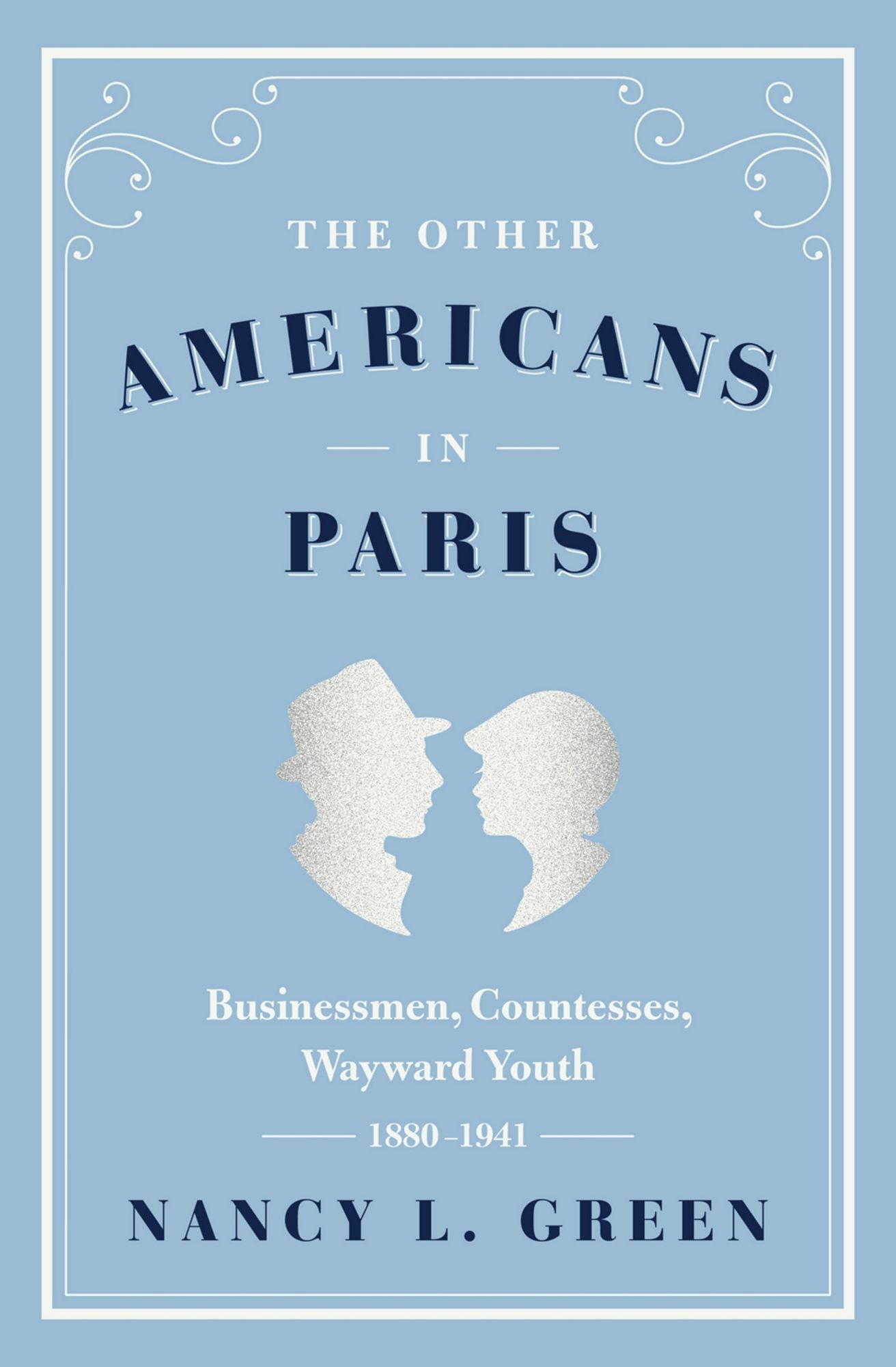 The Other Americans in Paris: Businessmen, Countesses, Wayward Youth, 1880-1941