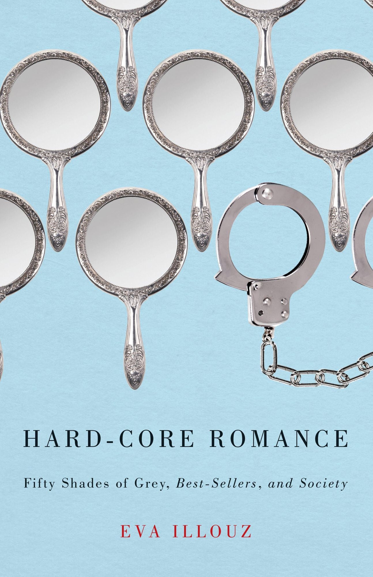 Hard-Core Romance: "Fifty Shades of Grey," Best-Sellers, and Society