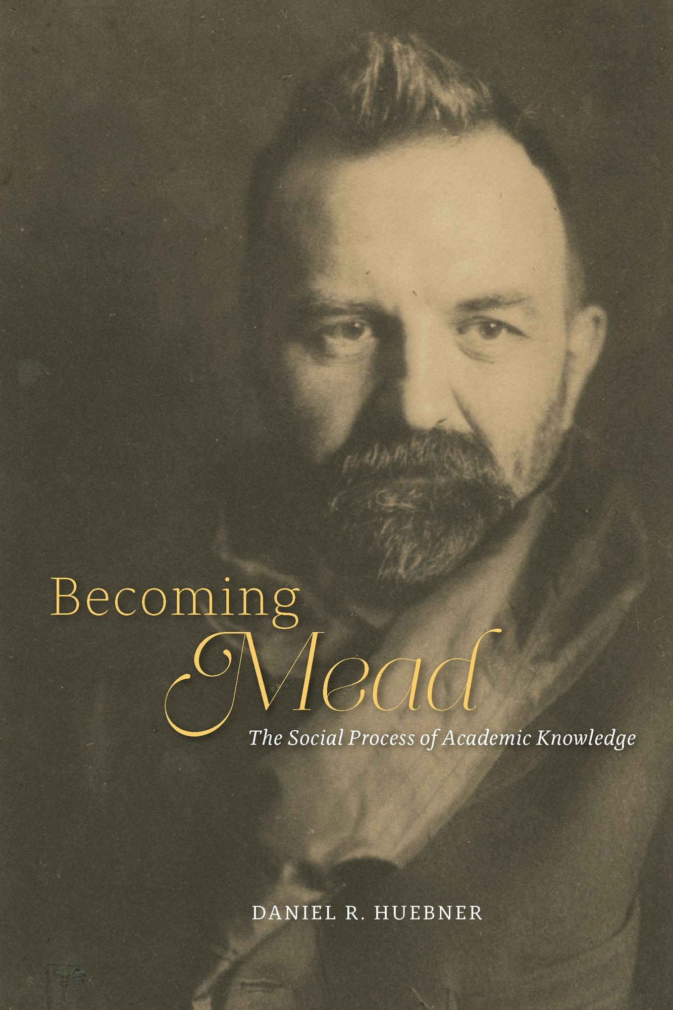 Becoming Mead: The Social Process of Academic Knowledge