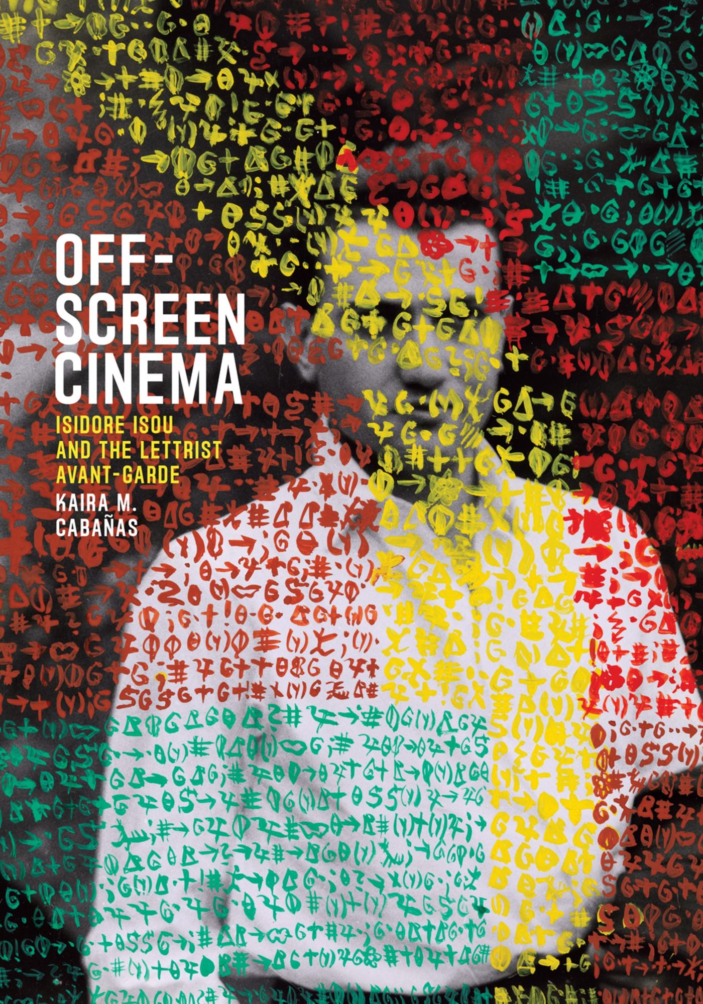 Off-Screen Cinema: Isidore Isou and the Lettrist Avant-Garde