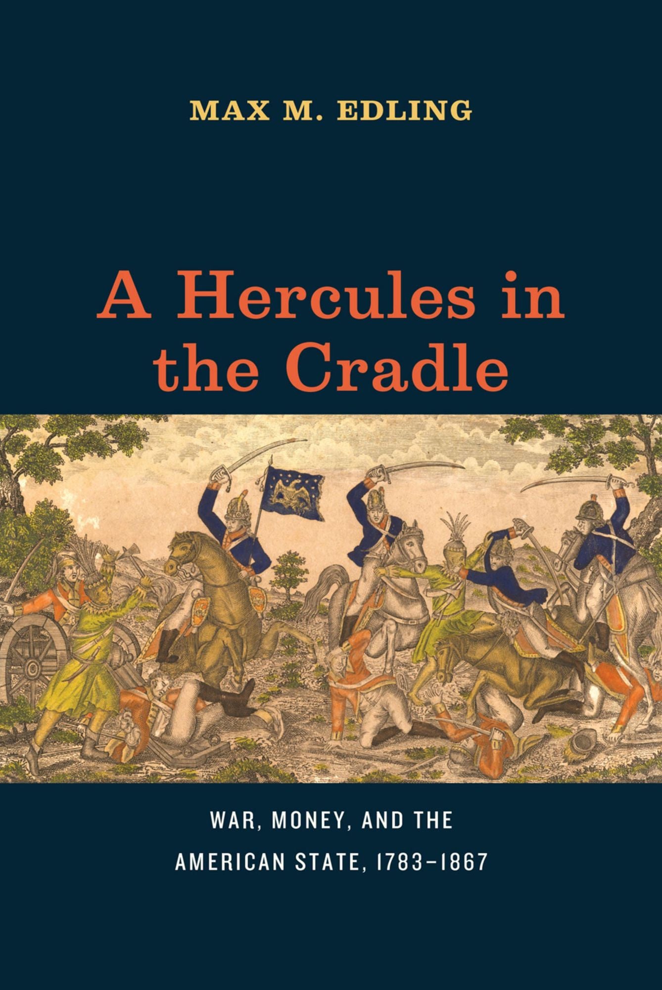 A Hercules in the Cradle: War, Money, and the American State, 1783-1867