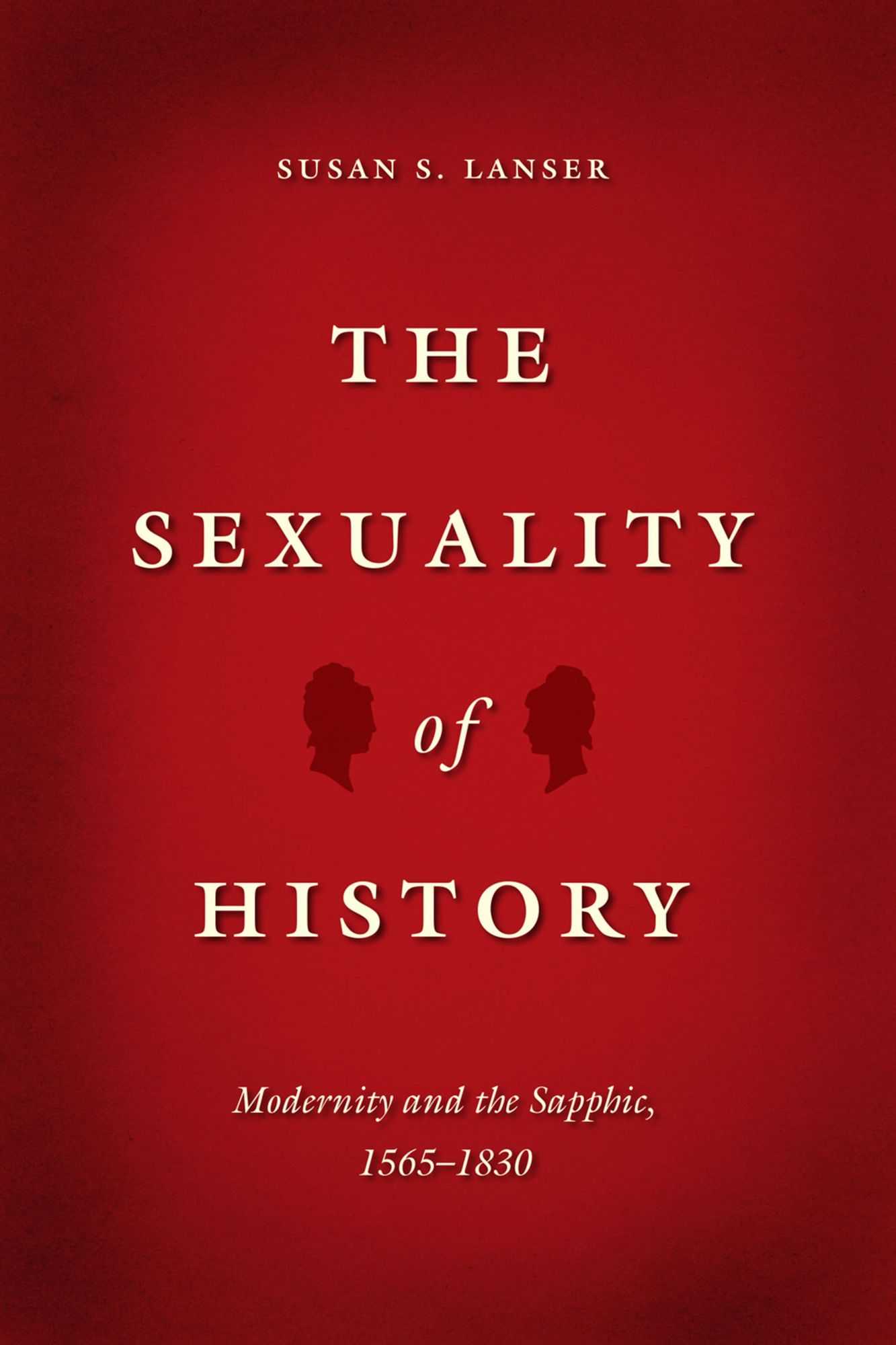 The Sexuality of History: Modernity and the Sapphic, 1565-1830