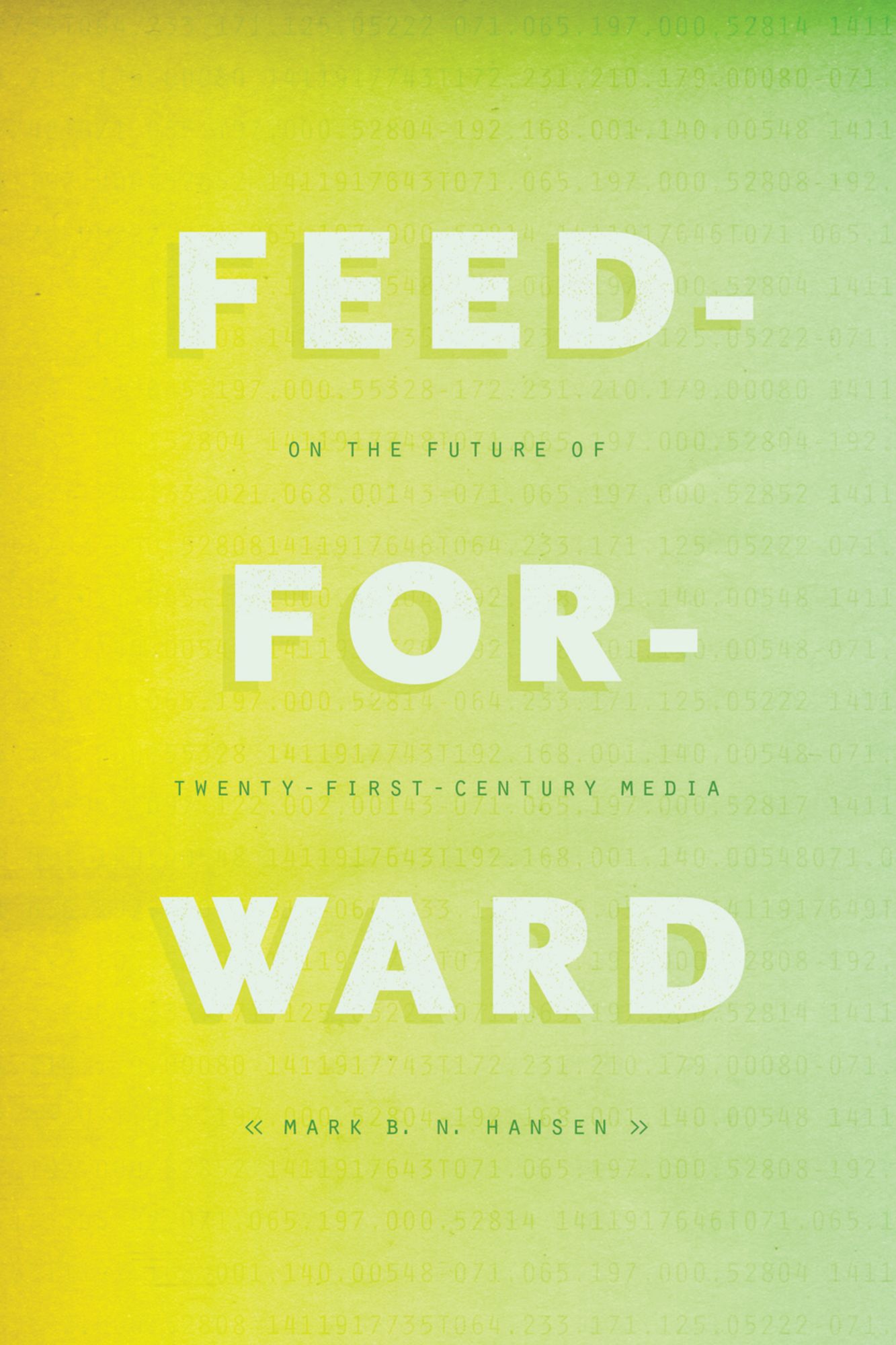 Feed-Forward: On the Future of Twenty-First-Century Media