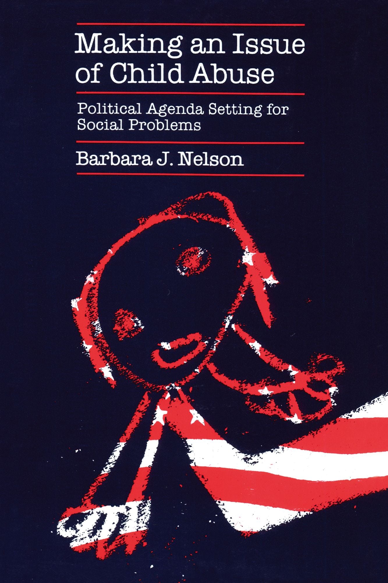 Making an Issue of Child Abuse: Political Agenda Setting for Social Problems