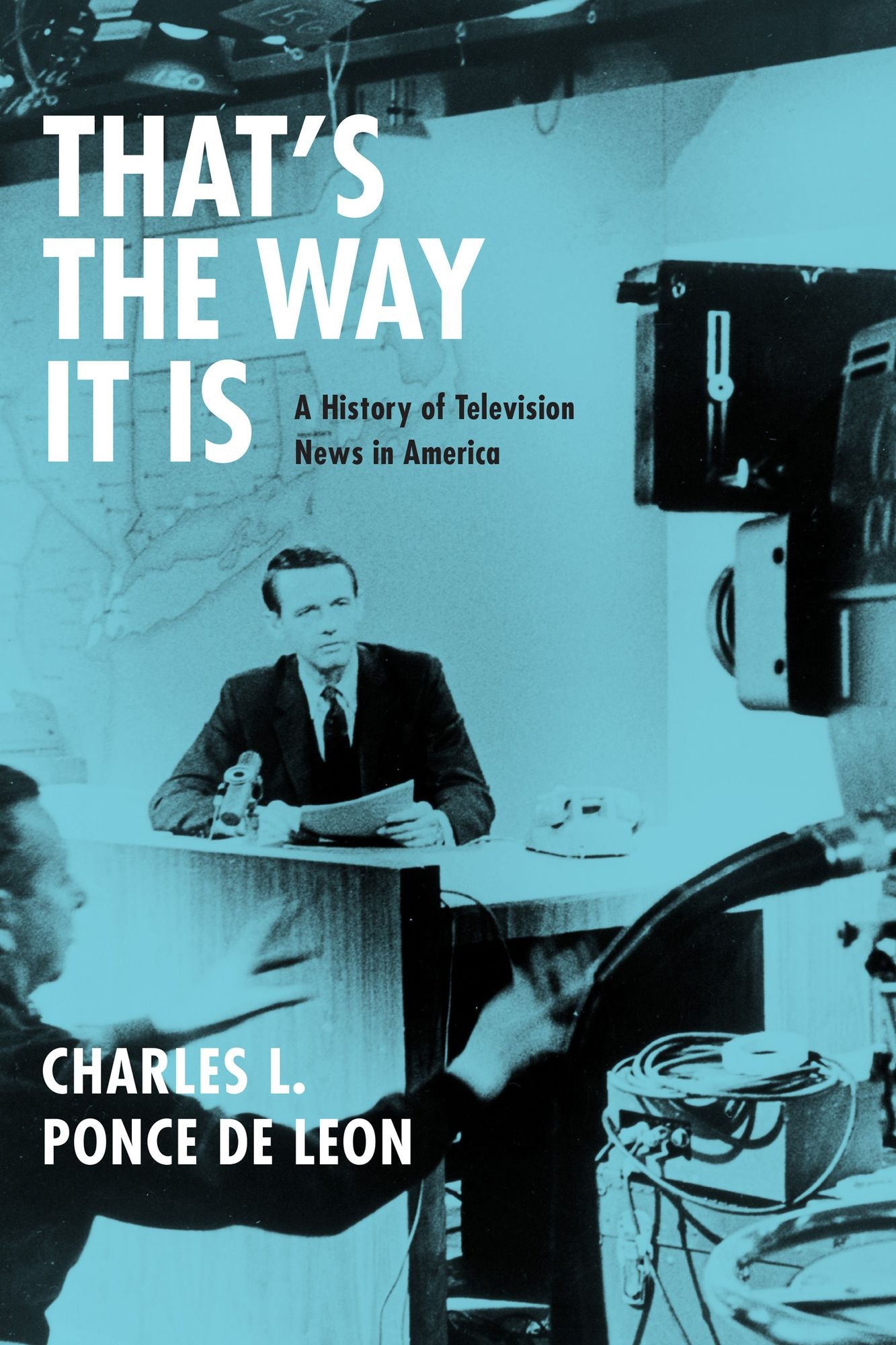 That's the Way It Is: A History of Television News in America